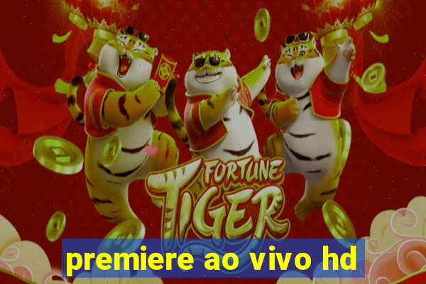 premiere ao vivo hd